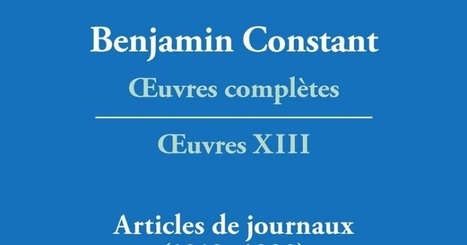 Benjamin Constant : &OElig;uvres compl&egrave;tes, tome XIII. Articles de journaux (1819-1820) | Les Livres de Philosophie | Scoop.it