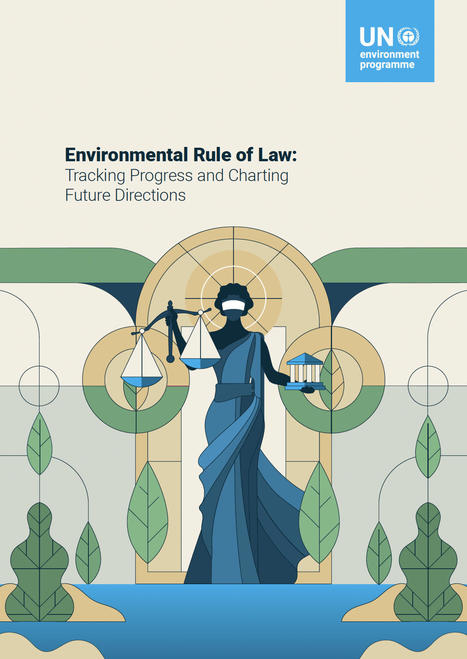 Environmental Rule of Law: Tracking Progress and Charting Future Directions - État de droit environnemental : suivre les progrès et tracer les orientations futures - UNEP | Biodiversité | Scoop.it