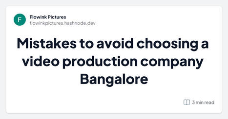 Mistakes to avoid choosing a video production company Bangalore | Flowink Pictures | Scoop.it