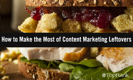 How to Create Crowd-Pleasing Meals Out of Content Marketing Leftovers | Personal Branding & Leadership Coaching | Scoop.it