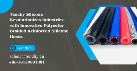 Tenchy Silicone's Innovative Polyester Braided Reinforced Silicone Hoses are Revolutionizing Various Industries. | Silicone Products | Scoop.it