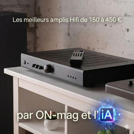 Les meilleurs amplis Hifi &eacute;conomiques : la s&eacute;lection des agents IA et de la r&eacute;daction d'ON-mag | ON-TopAudio | Scoop.it