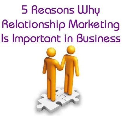 5 Reasons Why Relationship Marketing is Important in Business | B2B OP TBS | Scoop.it