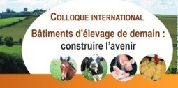 22 au 24 février 2017 à Lille : Colloque International Bâtiments d'élevage de demain | Actualités de l'élevage | Scoop.it