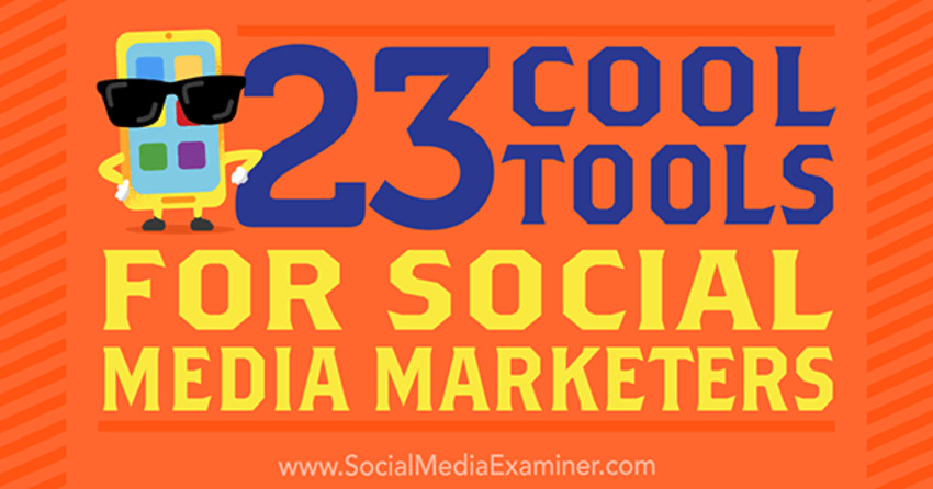 23 Cool Tools for Social Media Marketers : Social Media Examiner | The MarTech Digest | Scoop.it