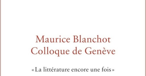Collectif : Maurice Blanchot, colloque de Gen&egrave;ve. La litt&eacute;rature encore une fois | Les Livres de Philosophie | Scoop.it