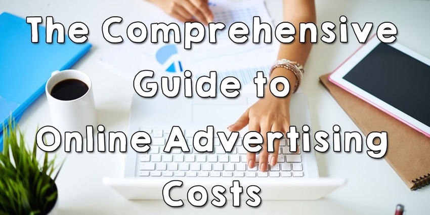 The Comprehensive Guide to Online Advertising Costs | WordStream | The MarTech Digest | Scoop.it