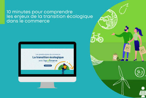 Se former, avec l'Opco Commerce, en 10 minutes, aux enjeux de la transition écologique dans le commerce | Formation : Innovations et EdTech | Scoop.it