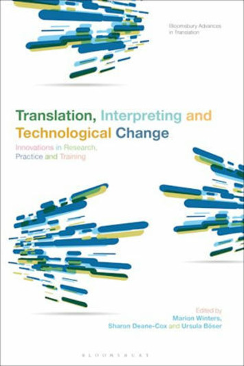 Translation, Interpreting and Technological Change: Innovations in Research, Practice and Training by Marion Winters (Anthology Editor), Sharon Deane-Cox (Anthology Editor) and Ursula Böser (Anthol... | Quezil - News on Language & Technology | Scoop.it