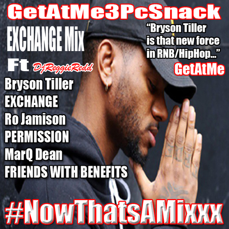 GetAtMe3PcSnack Exchange Mix ft Bryson Tiller, Ro Jamison & Marq Dean  .... #NowThatsAMix | GetAtMe | Scoop.it