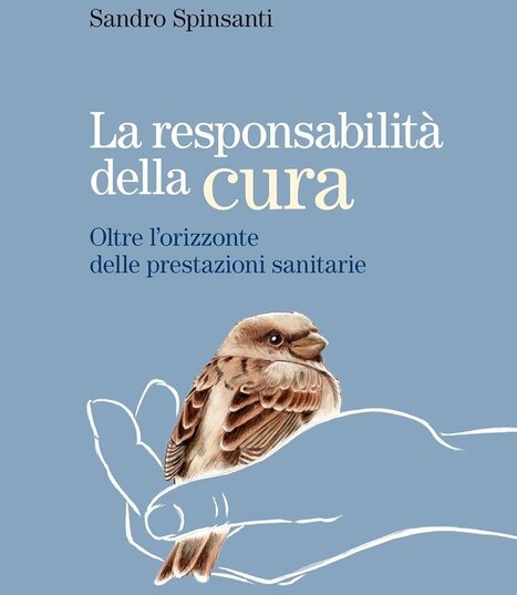 La responsabilità della cura. Oltre l'orizzonte delle prestazioni sanitarie - Sandro Spinsanti | Italian Social Marketing Association -   Newsletter 218 | Scoop.it