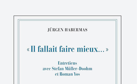 J&uuml;rgen Habermas : "Il fallait faire mieux..." Entretiens avec Stefan M&uuml;ller-Doohm et Roman Yos | Les Livres de Philosophie | Scoop.it
