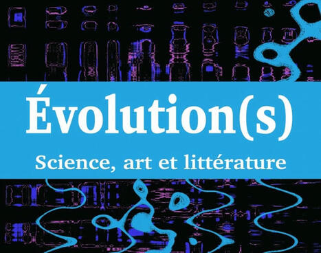 Gisèle Séginger & Julien Yvonnet (dir.) : Evolution(s). Science, art et littérature | Les Livres de Philosophie | Scoop.it