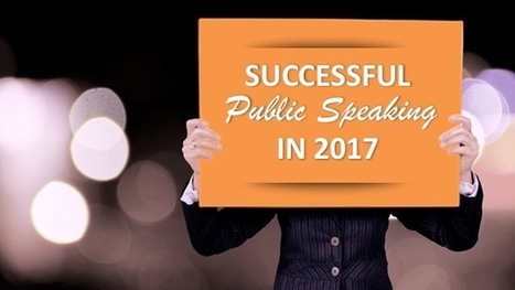 5 Keys to Successful Public Speaking in 2017 | Personal Branding & Leadership Coaching | Scoop.it