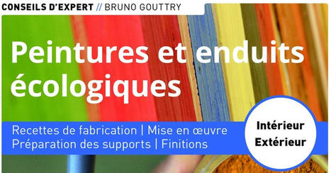 [Livre] Nouvelle édition : Peinture et enduits écologiques - Bruno Gouttry | Build Green, pour un habitat écologique | Scoop.it