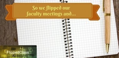 So We Flipped Our Staff Meetings and… | iGeneration - 21st Century Education (Pedagogy & Digital Innovation) | Scoop.it