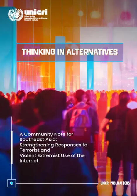 Thinking in Alternatives - A Community Note for Southeast Asia: Strengthening Responses to Terrorist and Violent Extremist Use of the Internet | UNICRI&nbsp; | Media reports this week | Scoop.it