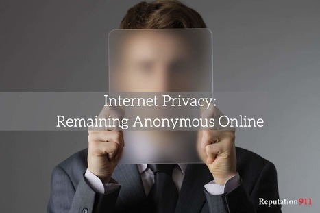 Can You Stay Anonymous Online to Protect Your Privacy? | Reputation911 | Scoop.it