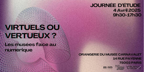 20/03/2025 - Virtuels ou Vertueux ? Les musées face au numérique - Journée d'étude | infos-web | Scoop.it