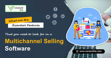 Essential Features That You Need To Look For In Multichannel Selling Software | Multi-Channel Integrative Platform for eCommerce | Scoop.it