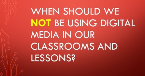 When are digital media and tools WRONG for teaching and learning? — Emerging Education Technologies | Creative teaching and learning | Scoop.it