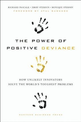 The Power of Positive Deviance: How Unlikely Innovators Solve the World's Toughest Problems [eBook] | Learning Futures on I.C.E. - Innovation, Creativity and Entrepreneurship | Scoop.it