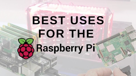 Best uses for Raspberry Pi 2019 | STEM and STEAM Education Daily | Scoop.it