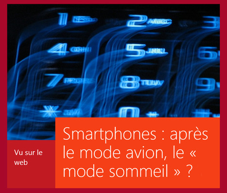 Regards Sur Le Numérique : "Smartphones, après le mode avion, le « mode sommeil » ?.. | Ce monde à inventer ! | Scoop.it