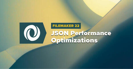 FileMaker 22 JSON Performance Optimizations | Claris FileMaker Love | Scoop.it