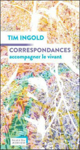 Tim Ingold, Correspondances. Accompagner le vivant | Poezibao | Scoop.it