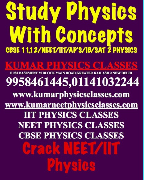 Physics Tutor In Kalkaji,Gk 2,South Ex,Alaknanda,Gk 1,Kailash Colony,Sant Nagar,Panchsheel Enclave,Hauz Khas,Kalu Sarai,Green Park,Khel Gaon,R k Puram ,Sarojani Nagar,Vasant Kunj-Kumar Physics Clas... | physics classes for NEET/IIT/CBSE | Scoop.it