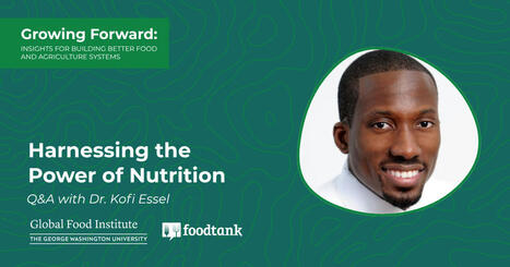 FOOD AS MEDICINE : Harnessing the Power of Nutrition: Q&A with Dr. Kofi Essel | CIHEAM Press Review | Scoop.it