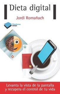 ¿Necesitas dieta digital? Averígualo con el lúcido libro de Jordi Romañach - Inspiración digitalInspiración digital | E-Learning-Inclusivo (Mashup) | Scoop.it