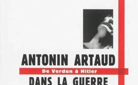 "Antonin Artaud dans la guerre : de Verdun à Hitler : l'hygiène mentale" de Florence de Mèredieu  chez Blusson (Paris, France) | Autour du Centenaire 14-18 | Scoop.it
