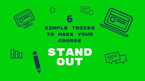 6 Simple Tricks To Make Your eLearning Course Stand Out | PÉDAGOGIES INNOVANTES  "Epedagogie.com" | Scoop.it
