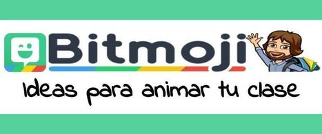 Bitmoji - Ideas para animar tu clase | EduHerramientas 2.0 | Scoop.it