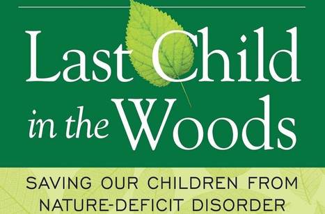 REWILD THE CHILD - Nature Deficit Disorder Is Killing Us  | BIODIVERSITY IS LIFE  – | Scoop.it