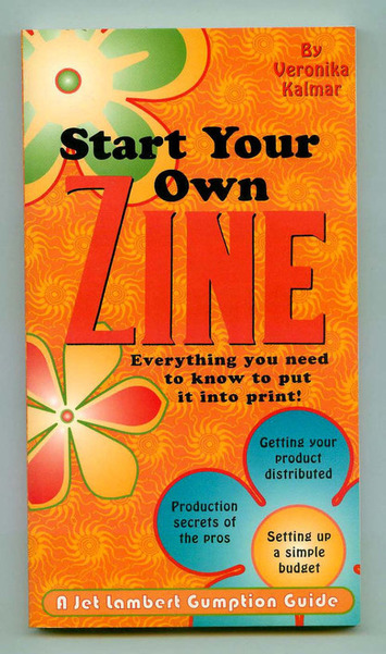 Start Your Own Zine How To Book by Veronikia Kalmar, Jet Lambert Gumption Guide | Readin', 'Ritin', and (Publishing) 'Rithmetic | Scoop.it