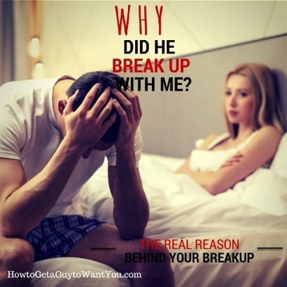 WHY Did He Break Up with Me? (The Real Reason Inside) - How to Get a Guy to Want You | How to Get a Guy to Want You | Scoop.it