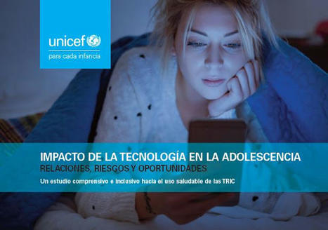 Impacto de la tecnología en la adolescencia | UNICEF | Educación a Distancia y TIC | Scoop.it