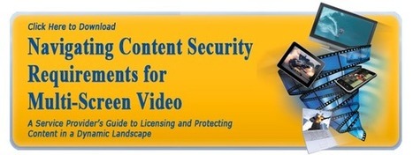 Verimatrix white-paper : Navigating content security requirements for multi-screen video | Video Breakthroughs | Scoop.it