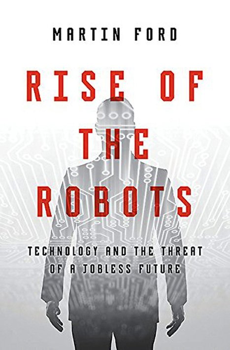 Why 'Rise of the Robots' was named the most important business book of the year | Peer2Politics | Scoop.it