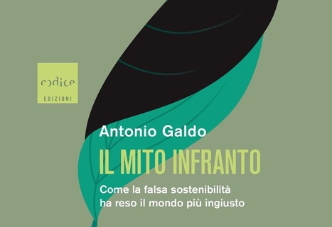 Il mito infranto. Come la falsa sostenibilità ha reso il mondo più ingiusto - Antonio Galdo | One Health News: salute, ambiente e società - A cura di ISDE, Festival della salute, Marketing sociale. N°14 | Scoop.it