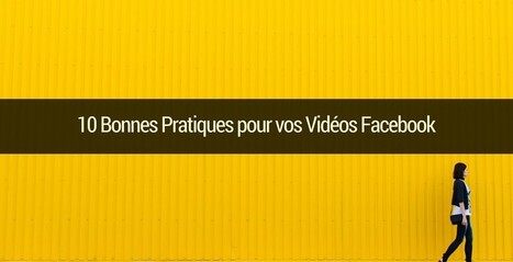 10 Bonnes Pratiques pour vos Vidéos Facebook | Emarketinglicious | Collectivités territoriales et médias sociaux : | Scoop.it