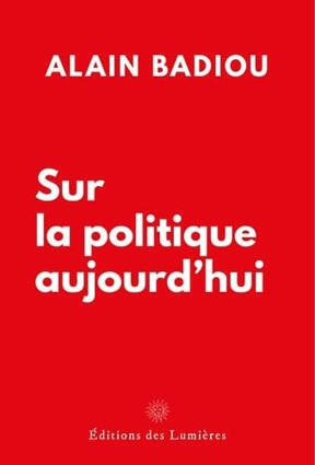 Alain Badiou : Sur la politique aujourd'hui | Les Livres de Philosophie | Scoop.it