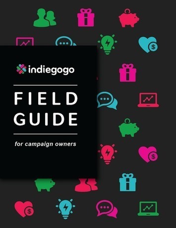 Indiegogo's Crowdfunding Field Guide | Crowdfunding Nautisme | Scoop.it