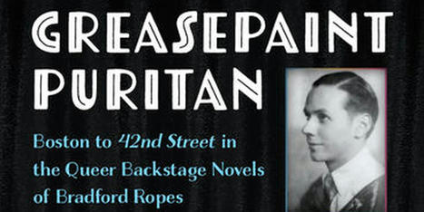 New Book Greasepaint Puritan: Boston to 42nd Street in the Queer Backstage Novels of Bradford Ropes - Out Now | LGBTQ+ Movies, Theatre, FIlm & Music | Scoop.it