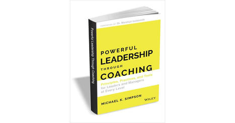 Powerful Leadership Through Coaching: Principles, Practices, and Tools for Leaders and Managers at Every Level ($15.00 Value) FREE until October 6 | Education 2.0 & 3.0 | Scoop.it