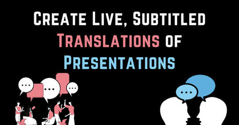 How to Create Live, Subtitled Translations of Presentations by @rmbyren (such an equalizer for all students!) | gpmt | Scoop.it