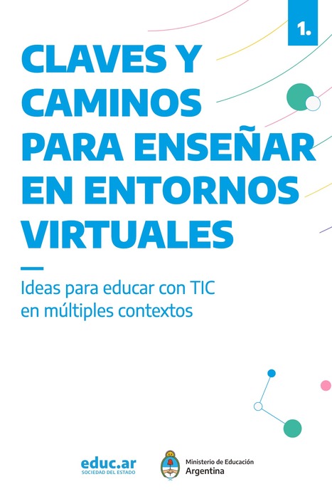 [PDF] Claves y caminos para enseñar en entornos virtuales: Ideas para educar con TIC en múltiples contextos | Educación Siglo XXI, Economía 4.0 | Scoop.it
